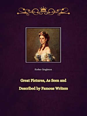 Great Pictures, As Seen and Described by Famous Writers