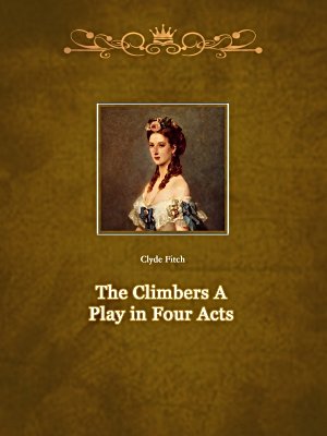 The Climbers A Play in Four Acts