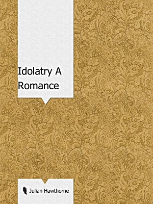 Idolatry A Romance