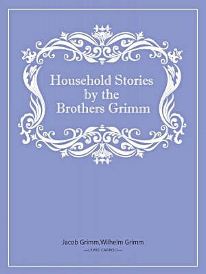 Household Stories by the Brothers Grimm