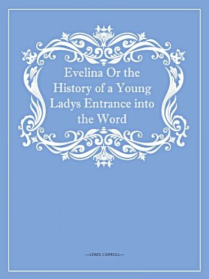 Evelina Or the History of a Young Ladys Entrance into the World