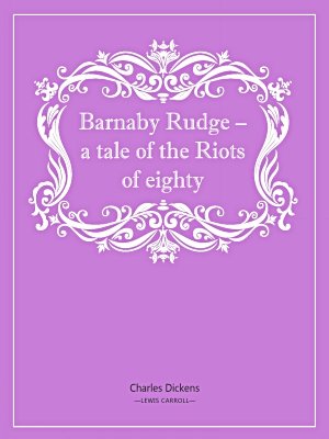 Barnaby Rudge – a tale of the Riots of eighty