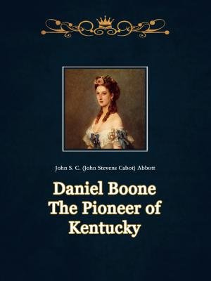 Daniel Boone The Pioneer of Kentucky