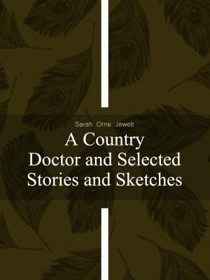 A Country Doctor and Selected Stories and Sketches