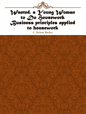 Wanted, a Young Woman to Do Housework Business principles applied to housework