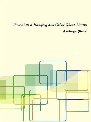 Present at a Hanging and Other Ghost Stories