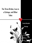 The Three Brides, Love in a Cottage, and Other Tales[精品]