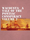 Wacousta：a tale of the Pontiac conspiracy  Volume 3[精品]