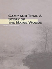 Camp and Trail A Story of the Maine Woods[精品]