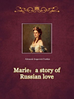 Marie; a story of Russian love[精品]