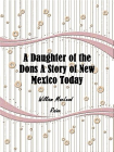 A Daughter of the Dons A Story of New Mexico Today