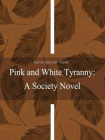 Pink and White Tyranny A Society Novel