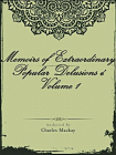 Memoirs of Extraordinary Popular Delusions ¿ Volume 1[精品]