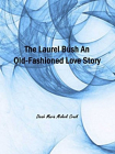 The Laurel Bush An Old-Fashioned Love Story