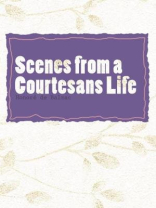 Scenes from a Courtesans Life