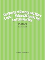 The Works of Charles and Mary Lamb ？ Volume 2 Elia and The Last Essays of Elia