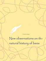 New observations on the natural history of bees New observations on the natural history of bees
