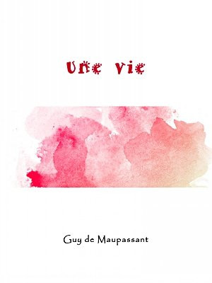 Une vie(French Edition)