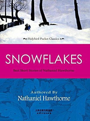 SNOWFLAKES：霍桑经典短篇小说(英文原版)